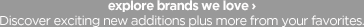 Explore brands we love. Discover exciting new additions plus more from your favorites.